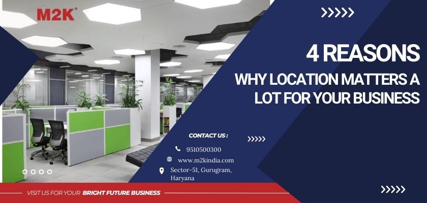 4 Reasons Why Location Matters a lot for Your Business 