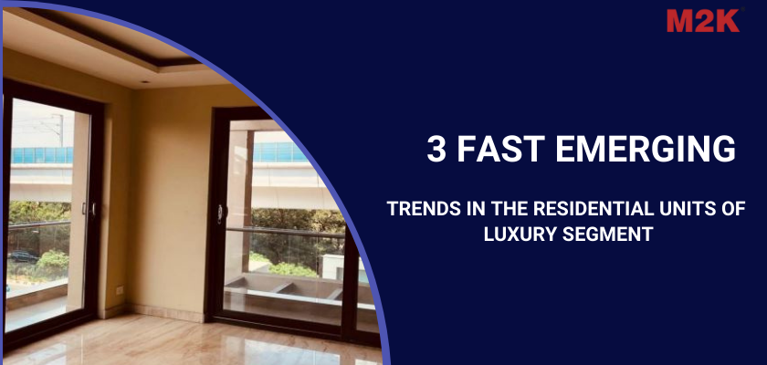 3 Fast Emerging Trends in the Residential Units of Luxury Segment